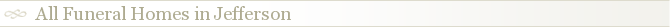 All Funeral Homes in Jefferson