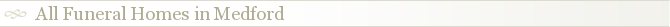 All Funeral Homes in Medford