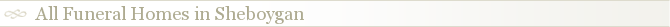 All Funeral Homes in Sheboygan