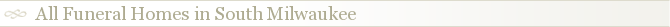 All Funeral Homes in South Milwaukee