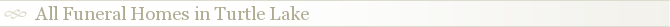 All Funeral Homes in Turtle Lake