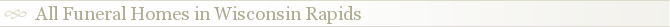 All Funeral Homes in Wisconsin Rapids