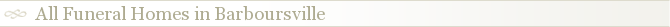 All Funeral Homes in Barboursville
