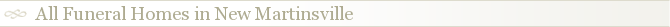 All Funeral Homes in New Martinsville
