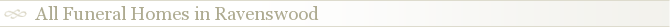 All Funeral Homes in Ravenswood