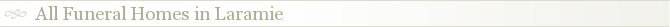 All Funeral Homes in Laramie