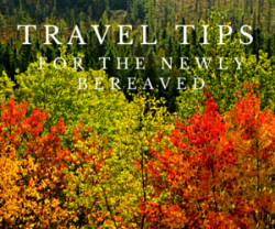 Travel Tips for the Newly Bereaved