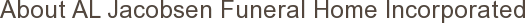 About AL Jacobsen Funeral Home Incorporated