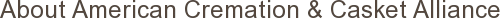 About American Cremation & Casket Alliance