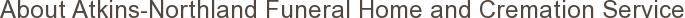 About Atkins-Northland Funeral Home and Cremation Service