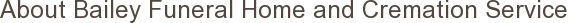 About Bailey Funeral Home and Cremation Service