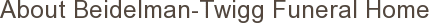 About Beidelman-Twigg Funeral Home