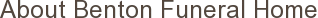 About Benton Funeral Home
