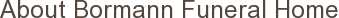 About Bormann Funeral Home