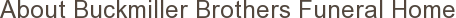 About Buckmiller Brothers Funeral Home