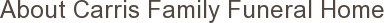 About Carris Family Funeral Home