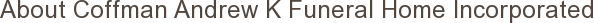About Coffman Andrew K Funeral Home Incorporated