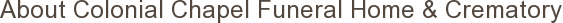 About Colonial Chapel Funeral Home & Crematory