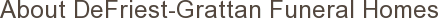 About DeFriest-Grattan Funeral Homes