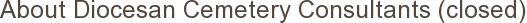 About Diocesan Cemetery Consultants (closed)