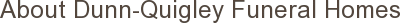 About Dunn-Quigley Funeral Homes