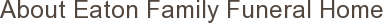 About Eaton Family Funeral Home