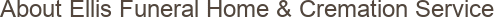 About Ellis Funeral Home & Cremation Service