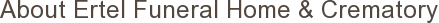 About Ertel Funeral Home & Crematory