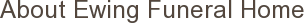 About Ewing Funeral Home