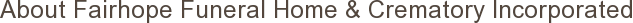 About Fairhope Funeral Home & Crematory Incorporated