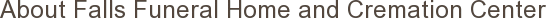 About Falls Funeral Home and Cremation Center