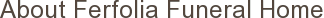 About Ferfolia Funeral Home