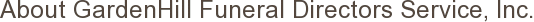 About GardenHill Funeral Directors Service, Inc.
