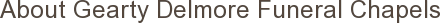 About Gearty Delmore Funeral Chapels
