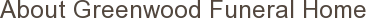 About Greenwood Funeral Home