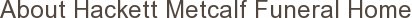 About Hackett Metcalf Funeral Home
