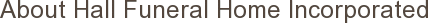 About Hall Funeral Home Incorporated