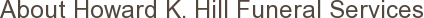 About Howard K. Hill Funeral Services
