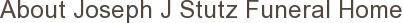 About Joseph J Stutz Funeral Home