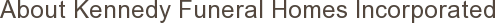 About Kennedy Funeral Homes Incorporated
