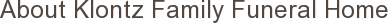About Klontz Family Funeral Home