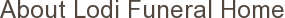 About Lodi Funeral Home