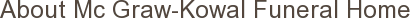 About Mc Graw-Kowal Funeral Home