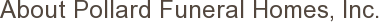 About Pollard Funeral Homes, Inc.