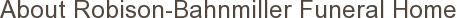 About Robison-Bahnmiller Funeral Home