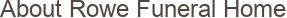 About Rowe Funeral Home