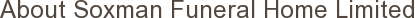 About Soxman Funeral Home Limited