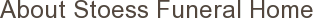 About Stoess Funeral Home
