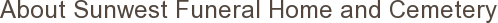 About Sunwest Funeral Home and Cemetery
