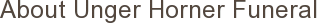 About Unger Horner Funeral